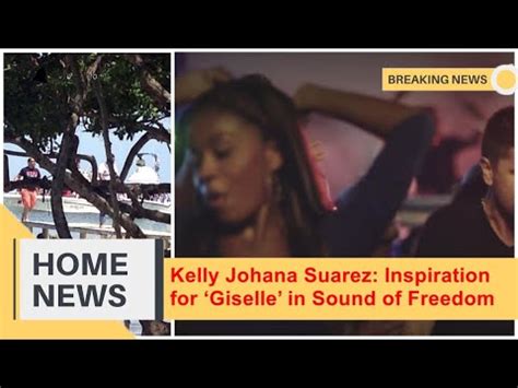 kelly johana suarez|Kelly Johana Suarez: Giselle in Sound of Freedom Real Story